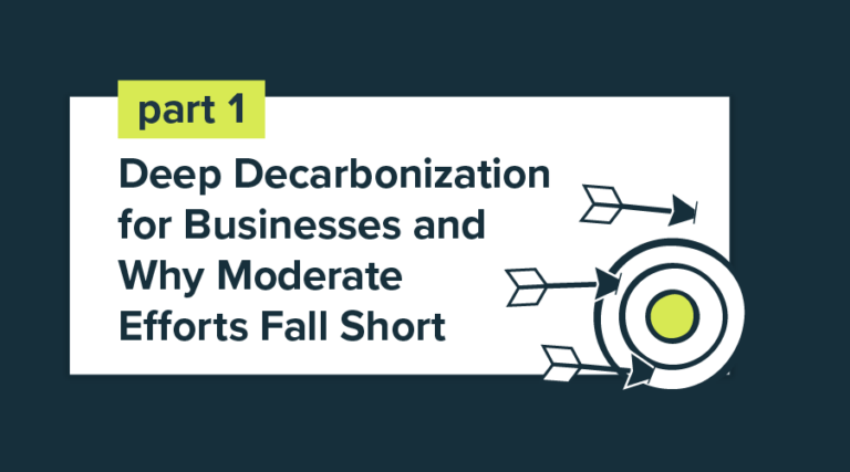 Deep Decarbonization for Business, and Why Moderate Efforts Fall Short (Part 1)