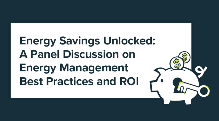 Energy Savings Unlocked: A Panel Discussion on Energy Management Best Practices & ROI